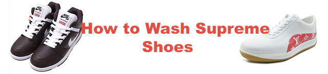 How to Wash Supreme Shoes